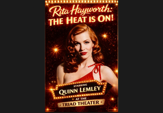 Rita Hayworth: THE HEAT IS ON! STARRING QUINN LEMLEY AT THE TRIAD THEATER - February 18, 2026 and March 19, 2026